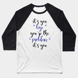 it's you, you're the problem, dark blue Baseball T-Shirt